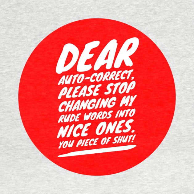 Dear auto-correct, please stop changing my rude words into nice ones. You piece of shut! by GMAT